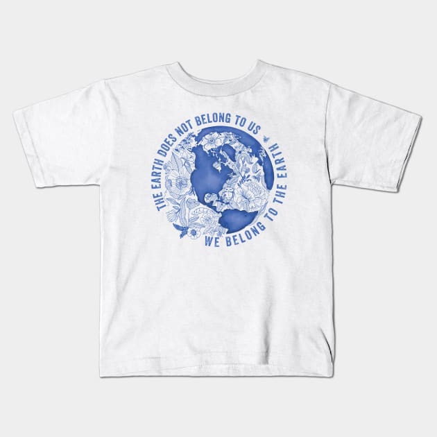 The Earth Does Not Belong To Us • We Belong To The Earth Kids T-Shirt by BrookeFischerArt